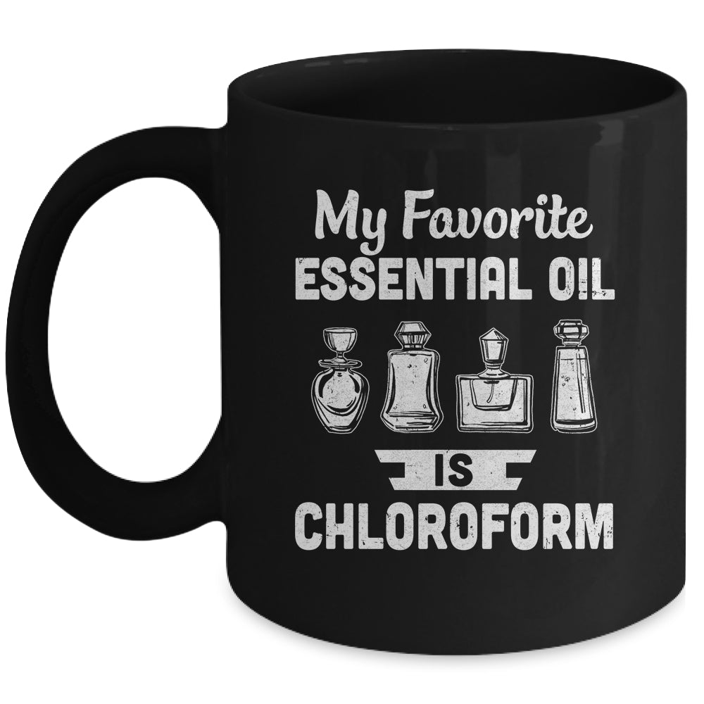 My Favorite Essential Oil Is Chloroform Mug Coffee Mug | Teecentury.com