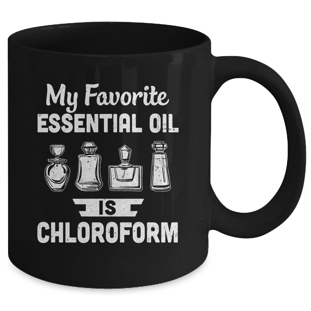 My Favorite Essential Oil Is Chloroform Mug Coffee Mug | Teecentury.com
