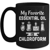 My Favorite Essential Oil Is Chloroform Mug Coffee Mug | Teecentury.com