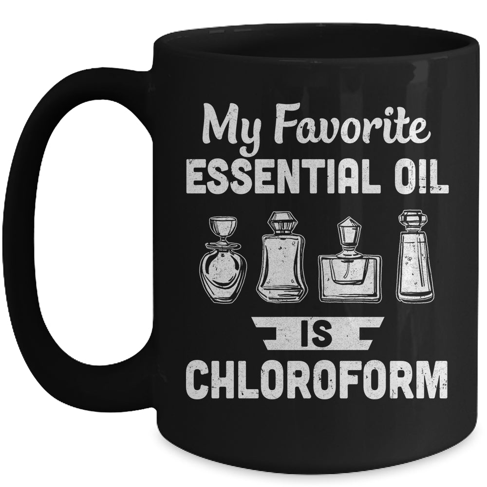 My Favorite Essential Oil Is Chloroform Mug Coffee Mug | Teecentury.com
