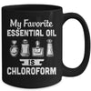 My Favorite Essential Oil Is Chloroform Mug Coffee Mug | Teecentury.com