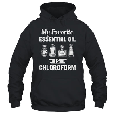 My Favorite Essential Oil Is Chloroform T-Shirt & Hoodie | Teecentury.com