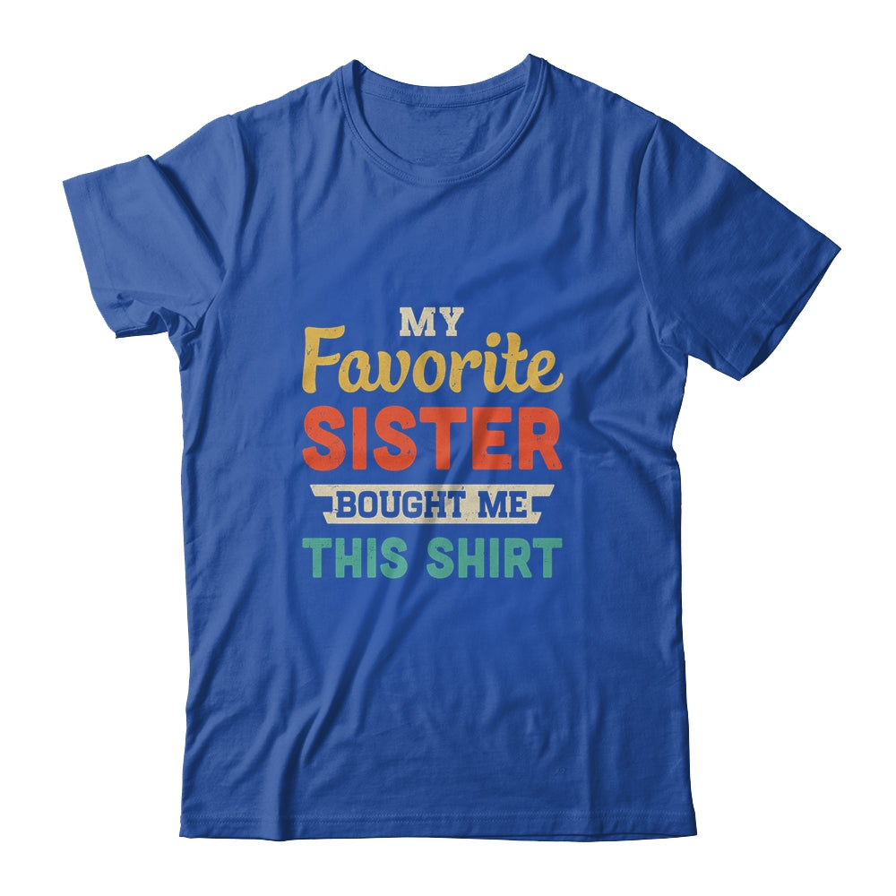 My Favorite Sister Bought Me This Shirt Funny Brother Gift T-Shirt & Hoodie | Teecentury.com