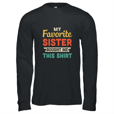 My Favorite Sister Bought Me This Shirt Funny Brother Gift T-Shirt & Hoodie | Teecentury.com