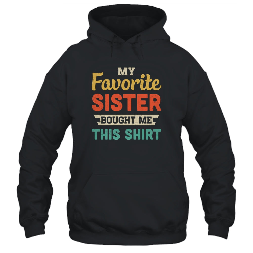 My Favorite Sister Bought Me This Shirt Funny Brother Gift T-Shirt & Hoodie | Teecentury.com