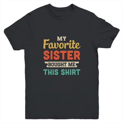 My Favorite Sister Bought Me This Shirt Funny Brother Gift Youth Youth Shirt | Teecentury.com