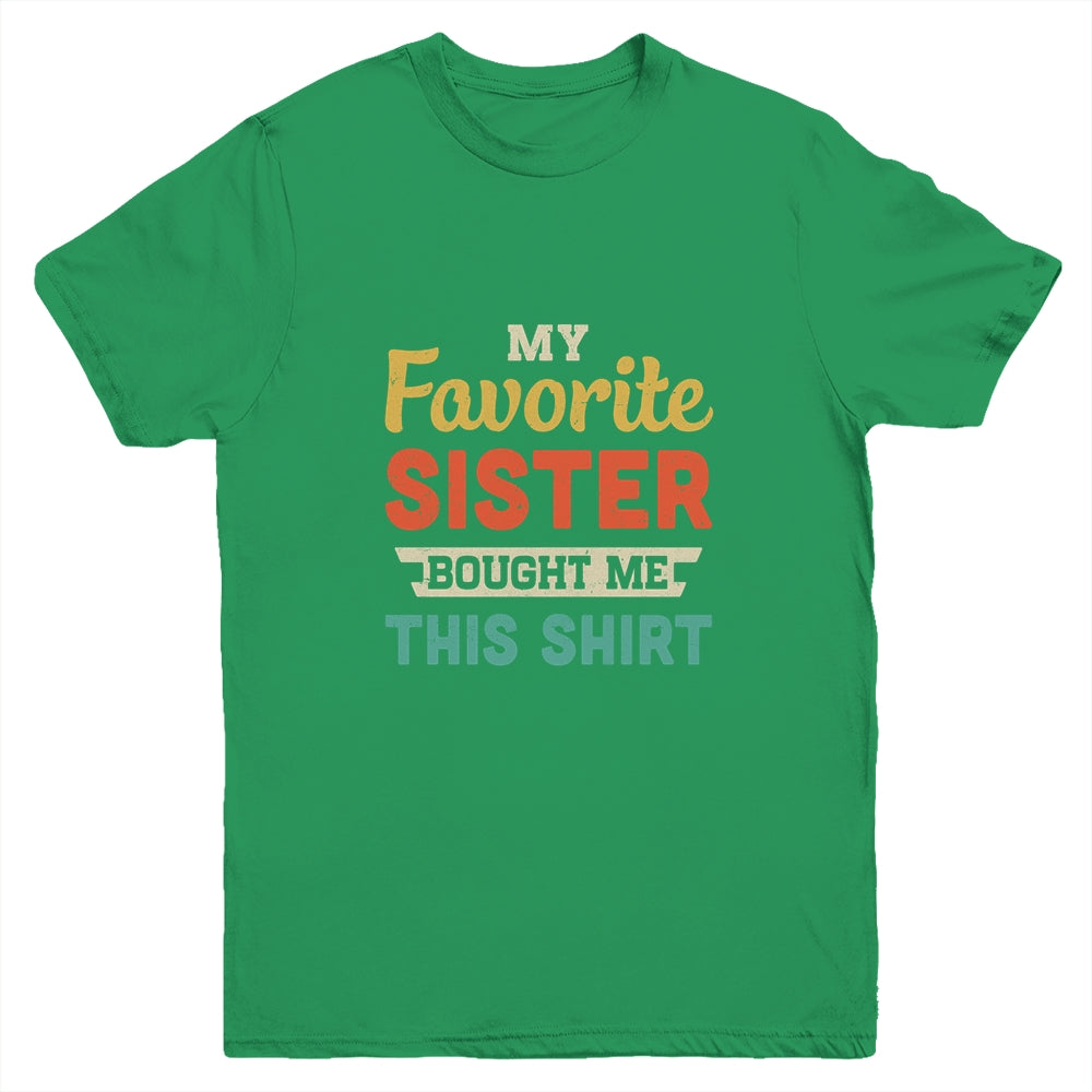 My Favorite Sister Bought Me This Shirt Funny Brother Gift Youth Youth Shirt | Teecentury.com