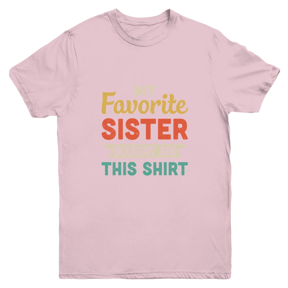 My Favorite Sister Bought Me This Shirt Funny Brother Gift Youth Youth Shirt | Teecentury.com