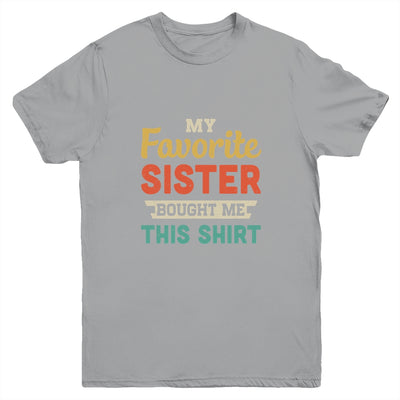 My Favorite Sister Bought Me This Shirt Funny Brother Gift Youth Youth Shirt | Teecentury.com