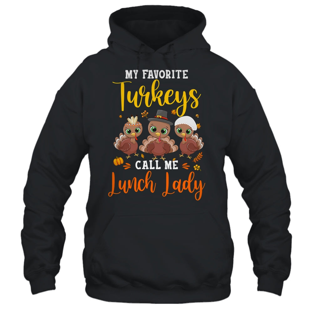 My Favorite Turkeys Call Me Lunch Lady Thanksgiving Gifts T-Shirt & Hoodie | Teecentury.com