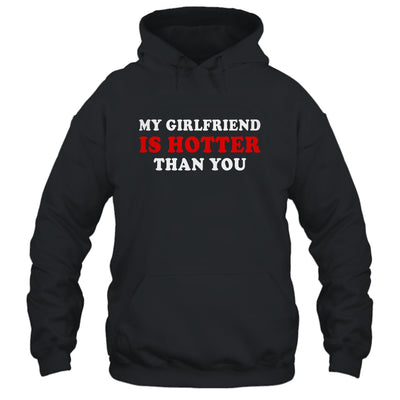 My Girlfriend Is Hotter Than You T-Shirt & Hoodie | Teecentury.com