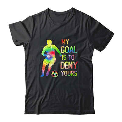 My Goal Deny Yours Goalie Soccer Player Sports Futbol Keeper Shirt & Hoodie | teecentury