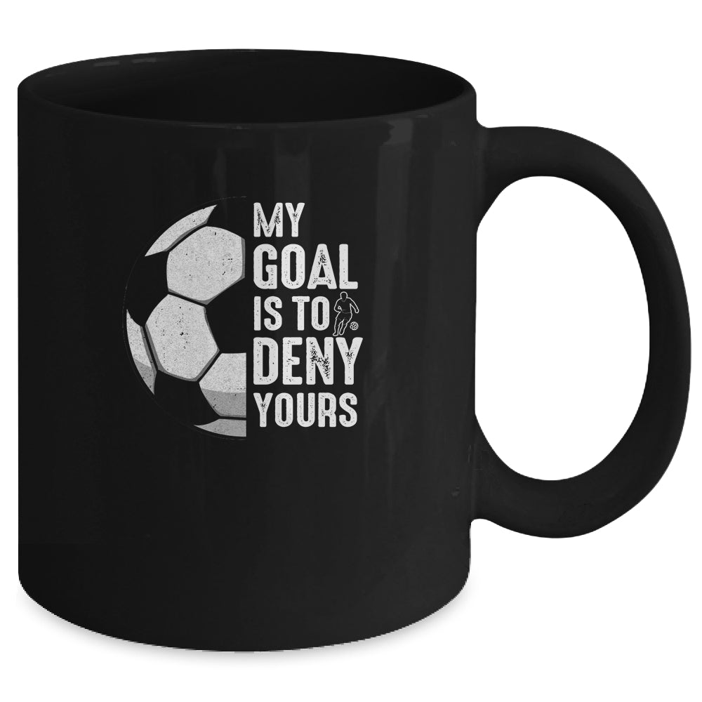 My Goal Is To Deny Yours Soccer Player Goalie Funny Mug | teecentury