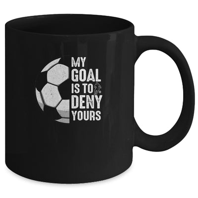 My Goal Is To Deny Yours Soccer Player Goalie Funny Mug | teecentury