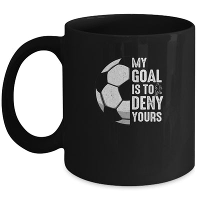 My Goal Is To Deny Yours Soccer Player Goalie Funny Mug | teecentury
