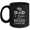 My God Is Stronger Than Brain Cancer Awareness Mug Coffee Mug | Teecentury.com