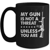 My Gun Is Not A Threat Unless You Are Mug Coffee Mug | Teecentury.com