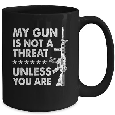 My Gun Is Not A Threat Unless You Are Mug Coffee Mug | Teecentury.com