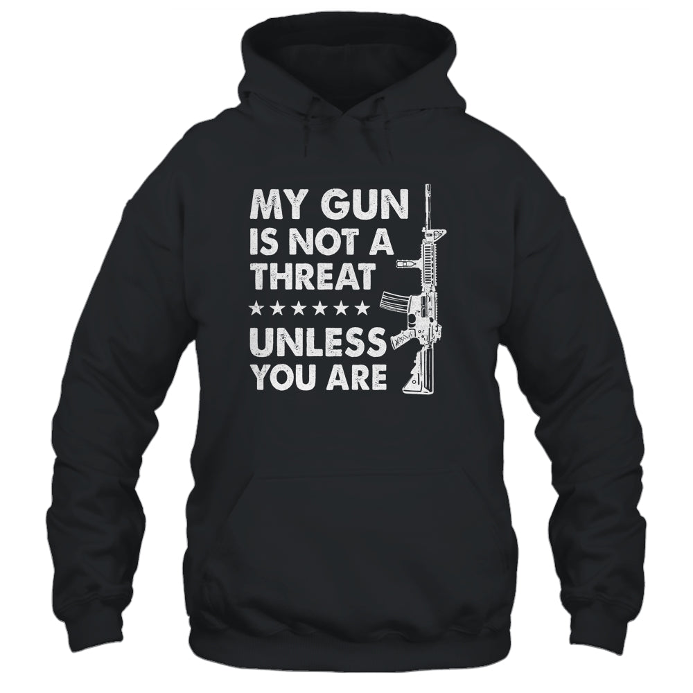 My Gun Is Not A Threat Unless You Are T-Shirt & Hoodie | Teecentury.com