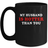 My Husband Is Hotter Than You Mug Coffee Mug | Teecentury.com