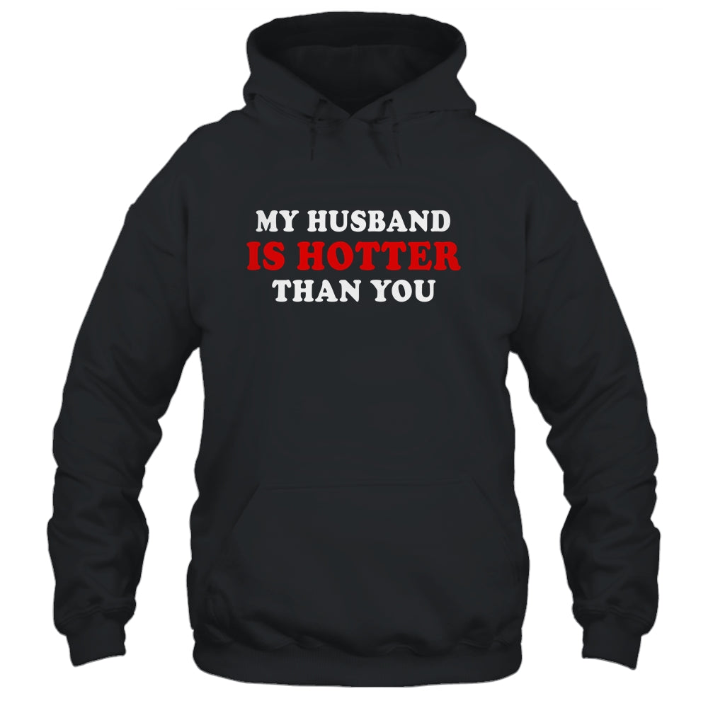 My Husband Is Hotter Than You T-Shirt & Hoodie | Teecentury.com