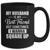 My Husband Is My Best Friend But Sometimes I Wanna Square Up Funny Family Mug Coffee Mug | Teecentury.com