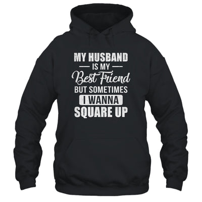 My Husband Is My Best Friend But Sometimes I Wanna Square Up Funny Family T-Shirt & Tank Top | Teecentury.com