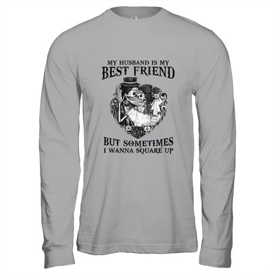 My Husband Is My Best Friend But Sometimes I Wanna Square Up T-Shirt & Hoodie | Teecentury.com