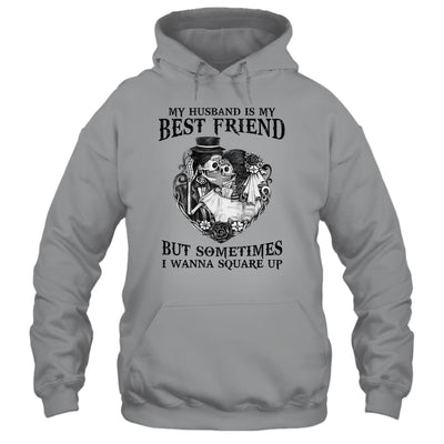 My Husband Is My Best Friend But Sometimes I Wanna Square Up T-Shirt & Hoodie | Teecentury.com