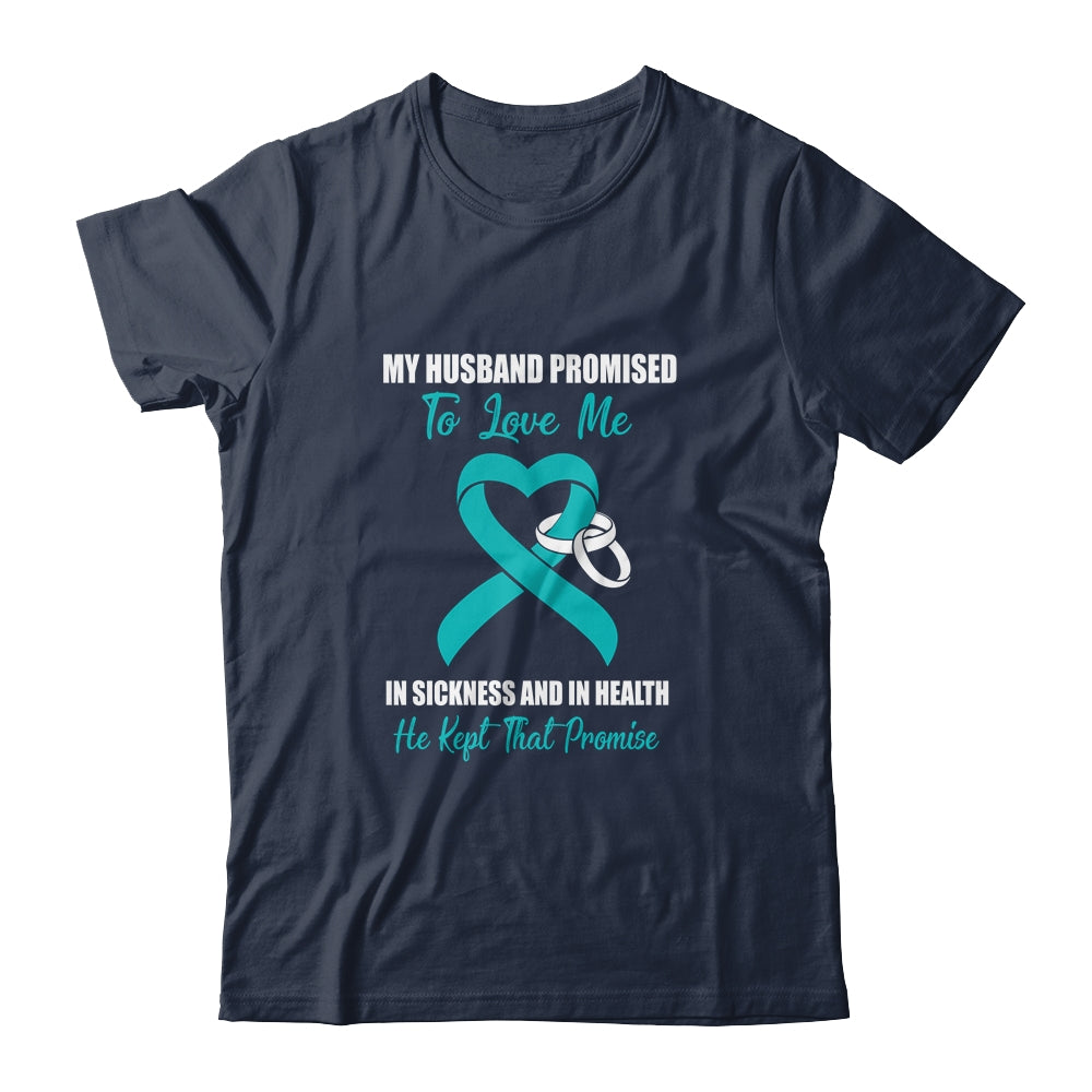 My Husband Promises To Love Me In Sickness Ovarian Cancer T-Shirt & Hoodie | Teecentury.com