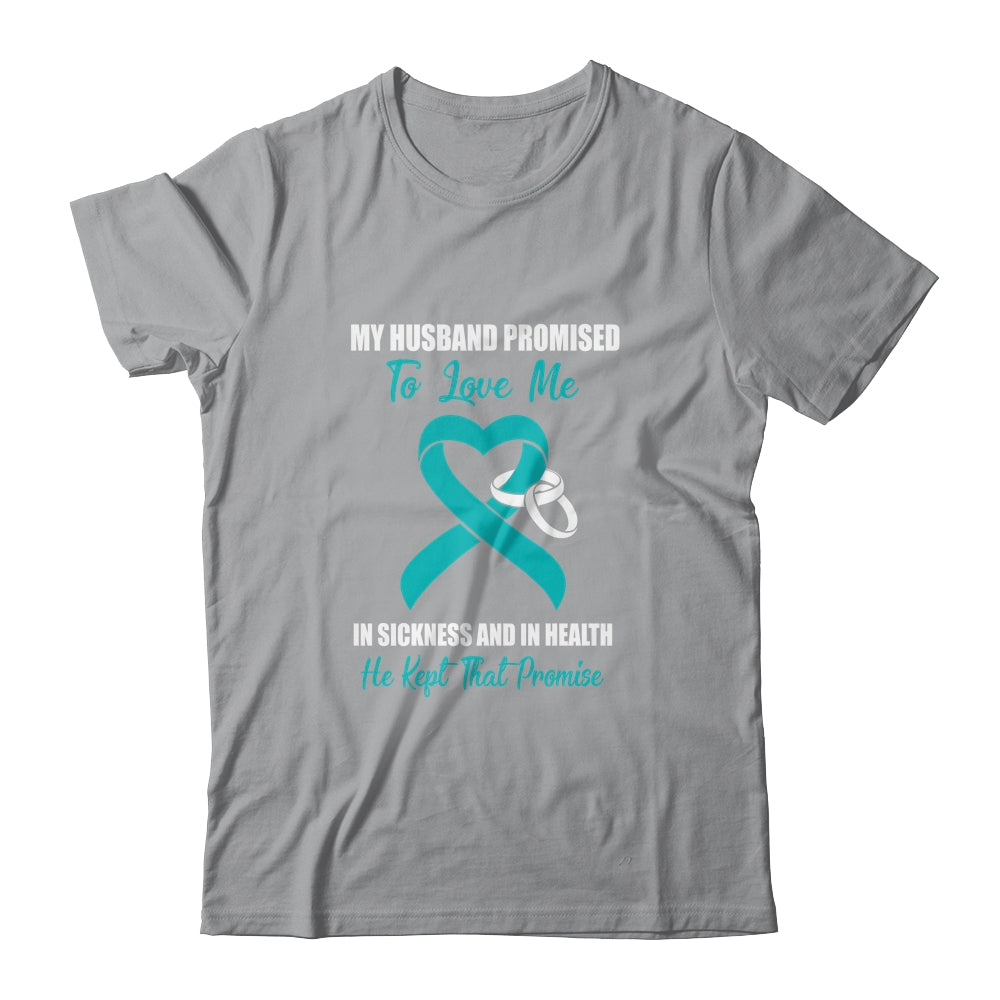 My Husband Promises To Love Me In Sickness Ovarian Cancer T-Shirt & Hoodie | Teecentury.com