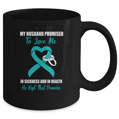 My Husband Promises To Love Me In Sickness Ovarian Cancer Mug Coffee Mug | Teecentury.com