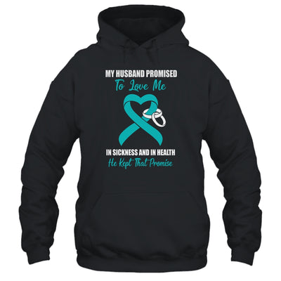 My Husband Promises To Love Me In Sickness Ovarian Cancer T-Shirt & Hoodie | Teecentury.com