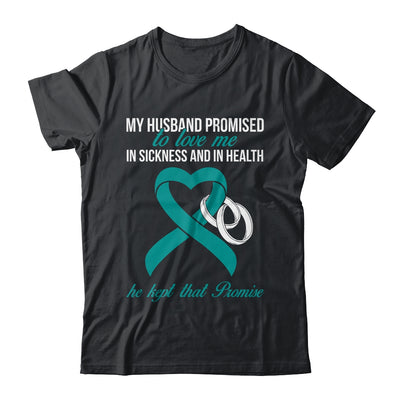 My Husband Promises To Me In Sickness Ovarian Cancer Teal T-Shirt & Hoodie | Teecentury.com