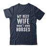 My Next Wife Wont Own Horses Funny Shirt & Hoodie | teecentury