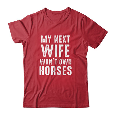 My Next Wife Wont Own Horses Funny Shirt & Hoodie | teecentury