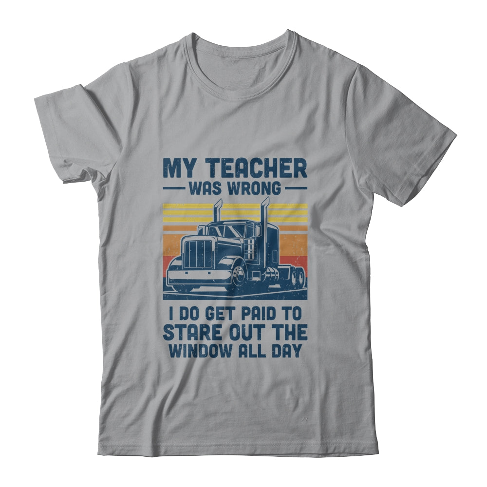 My Teacher Was Wrong Trucker Gift Funny Truck Driver T-Shirt & Hoodie | Teecentury.com