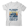 My Teacher Was Wrong Trucker Gift Funny Truck Driver T-Shirt & Hoodie | Teecentury.com