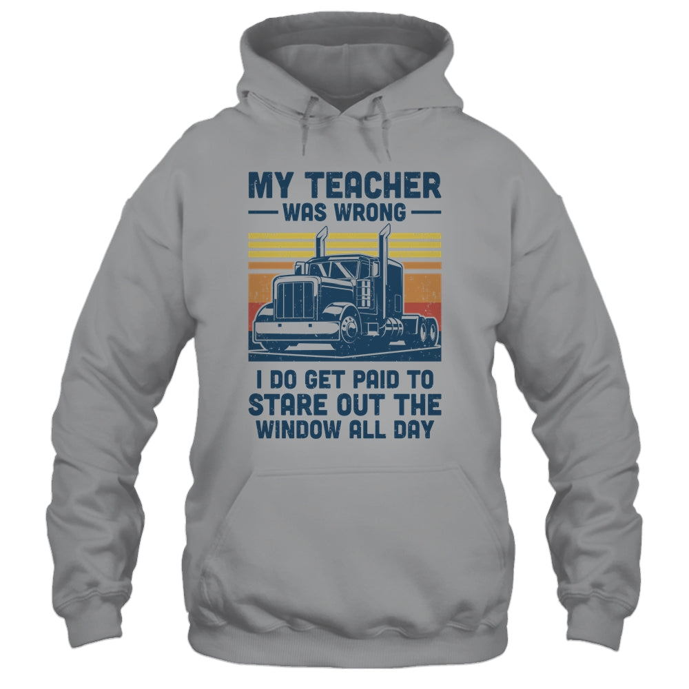 My Teacher Was Wrong Trucker Gift Funny Truck Driver T-Shirt & Hoodie | Teecentury.com