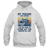 My Teacher Was Wrong Trucker Gift Funny Truck Driver T-Shirt & Hoodie | Teecentury.com