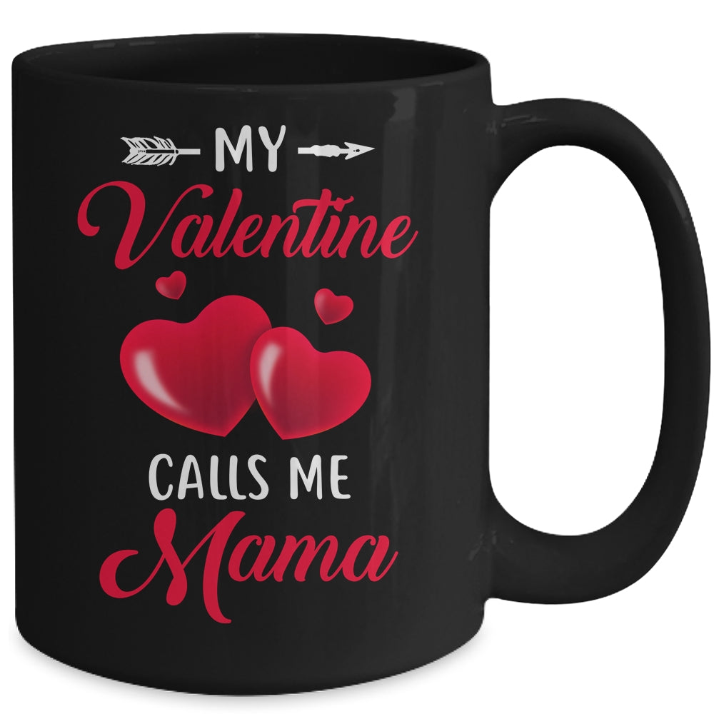My Valentine Calls Me Mama Funny Valentines Day Mug Coffee Mug | Teecentury.com