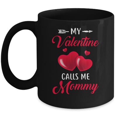 My Valentine Calls Me Mommy Funny Valentines Day Mug Coffee Mug | Teecentury.com