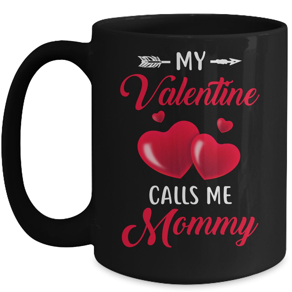 My Valentine Calls Me Mommy Funny Valentines Day Mug Coffee Mug | Teecentury.com