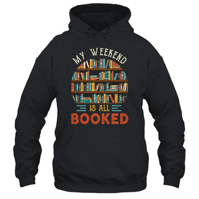 My Weekend Is All Booked Funny Library Book Lover Reader Shirt & Hoodie | teecentury