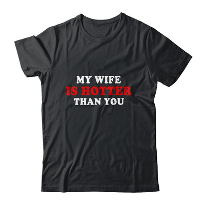 My Wife Is Hotter Than You T-Shirt & Hoodie | Teecentury.com