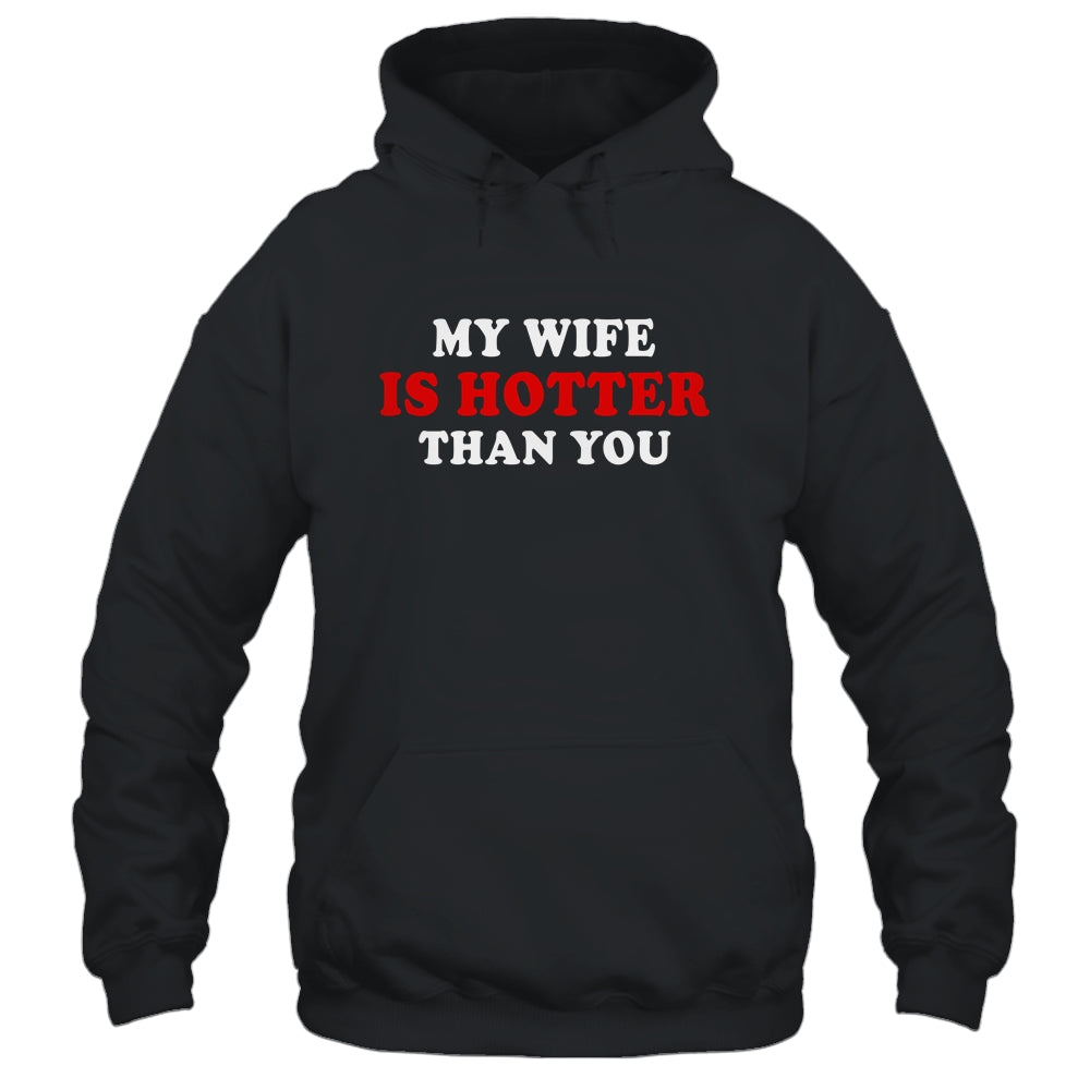 My Wife Is Hotter Than You T-Shirt & Hoodie | Teecentury.com