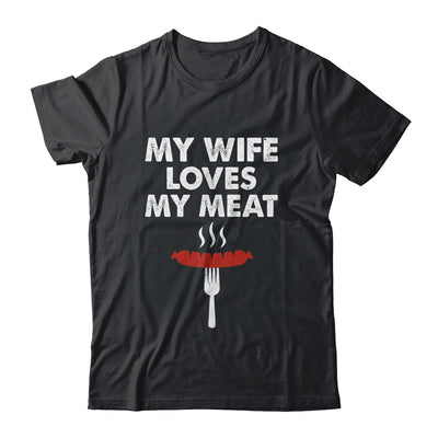 My Wife Loves My Meat Funny Grilling BBQ Lover Shirt & Hoodie | teecentury