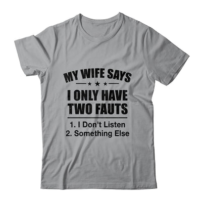 My Wife Says I Only Have Two Faults Funny Father's Day  Shirt & Hoodie