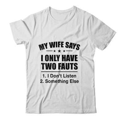 My Wife Says I Only Have Two Faults Funny Father's Day  Shirt & Hoodie Shirt & Hoodie | teecentury