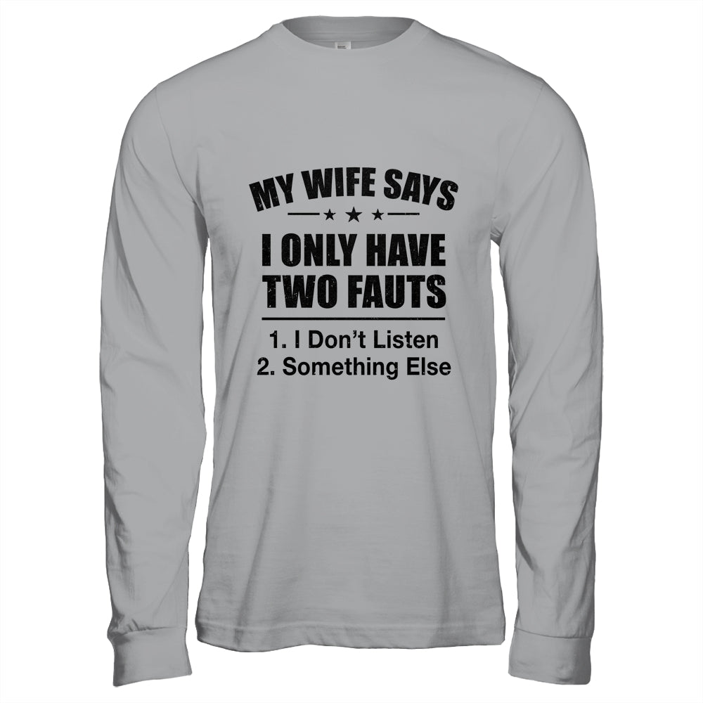 My Wife Says I Only Have Two Faults Funny Father's Day  Shirt & Hoodie